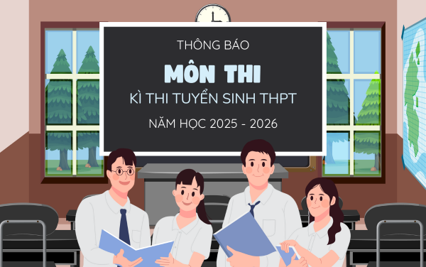 Thông báo môn thi thứ ba Kì thi Tuyển sinh lớp 10 THPT năm học 2025-2026
