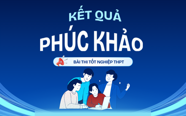 Kết quả phúc khảo bài thi Kỳ thi tốt nghiệp THPT năm 2025